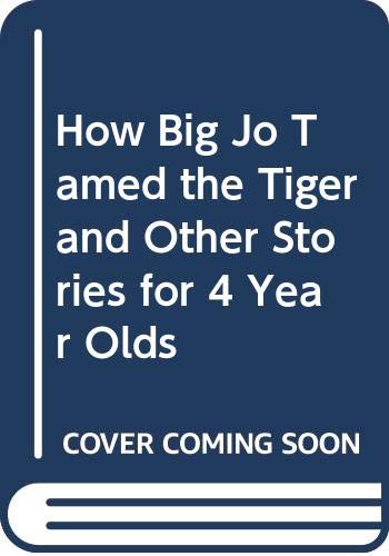 Imagen de archivo de How Big Jo Tamed the Tiger and Other Stories for 4 Year Olds a la venta por WorldofBooks