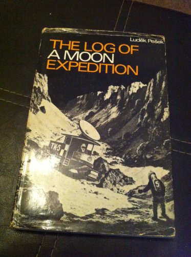 The log of a moon expedition; (9780001844551) by PESEK, Ludek, Written And Illustrated By