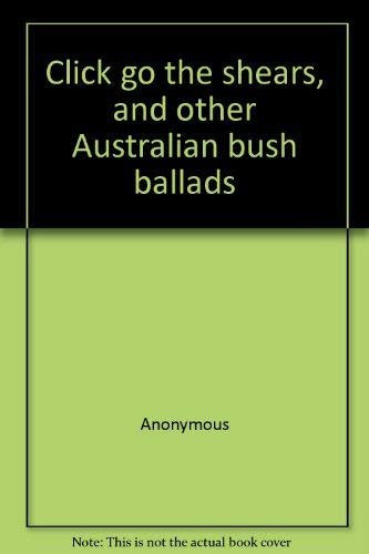 Imagen de archivo de Click go the Shears and Other Australian Bush Ballads a la venta por Redruth Book Shop