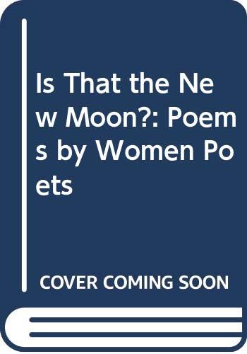 Beispielbild fr Is That the New Moon?: Poems by Women Poets zum Verkauf von ThriftBooks-Atlanta