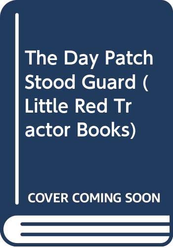 Beispielbild fr The Day Patch Stood Guard (Little Red Tractor Books) zum Verkauf von AwesomeBooks