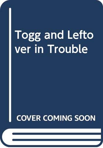 Beispielbild fr Togg and Leftover in Trouble zum Verkauf von WorldofBooks
