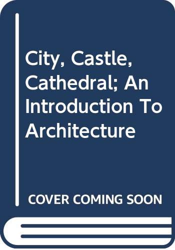 Imagen de archivo de City, Castle, Cathedral: An Introduction to Architecture [City: A Story of Roman Planning and Construction; Castle; Cathedral: The Story of Its Construction] a la venta por Buchstube Tiffany