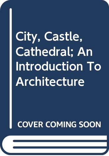 Stock image for City, Castle, Cathedral; An Introduction To Architecture for sale by WorldofBooks