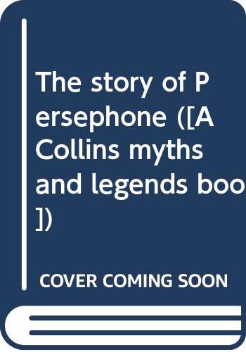 The story of Persephone; (A Collins myths and legends book) (9780001923034) by Farmer, Penelope