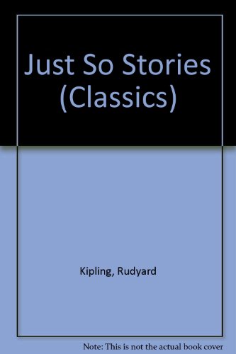 Just So Stories (Classics) (9780001926394) by Rudyard Kipling