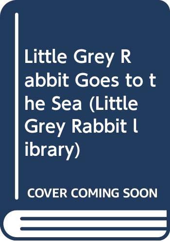 Beispielbild fr Little Grey Rabbit Goes to the Sea (Little Grey Rabbit library) zum Verkauf von WorldofBooks