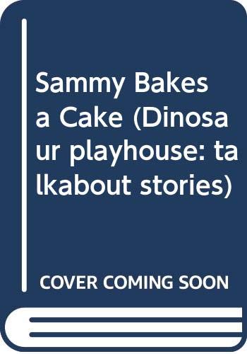 Stock image for Sammy Bakes a Cake (Dinosaur Playhouse: Talkabout Stories) for sale by AwesomeBooks