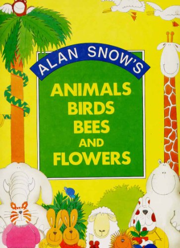 Animals, Birds, Bees and Flowers (9780001949133) by Snow, Alan