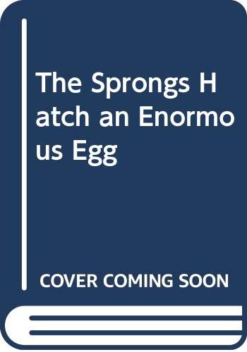Stock image for The Sprongs Hatch an Enormous Egg for sale by AwesomeBooks