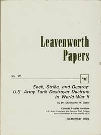 Stock image for Seek, Strike and Destroy: U.S. Army Tank Destroyer Doctrine in World War II [Leavenworth Papers No. 12] for sale by SecondSale