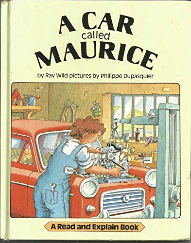 A Car Called Maurice (A Read and Explain Book) (9780001955400) by Wild, Ray; Dupasquier, Philippe