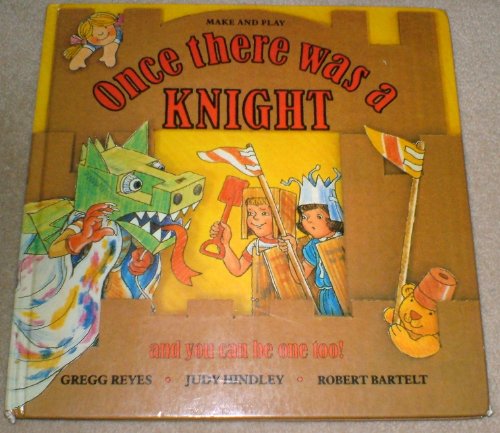 Once There Was a Knight (Make and Play) (Make & Play) (9780001956278) by Reyes, Gregg; Hindley, Judy; Bartelt, Robert