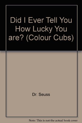 Did I Ever Tell You How Lucky You are? (Colour Cubs) (9780001960039) by Dr. Seuss