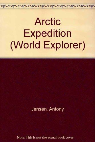 Arctic Expedition (World Explorer) (9780001961982) by Antony Jensen