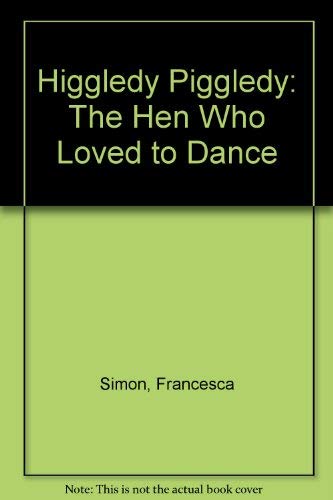 Higgledy Piggledy: The Hen Who Loved to Dance (9780001980655) by Simon, Francesca; Moseng, Elisabeth