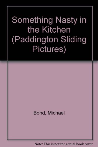 Something Nasty in the Kitchen (Paddington Sliding Picture Book) (9780001981119) by Bond, Michael
