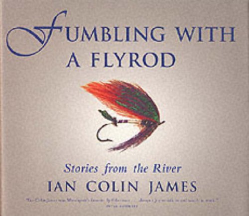 Imagen de archivo de Fumbling with a Flyrod : Stories of the River a la venta por Zoom Books Company