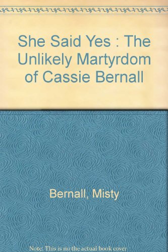 She Said Yes: The Unlikely Martyrdom of Cassie Bernall, Littleton, Colorado (9780002000451) by Bernall, Misty