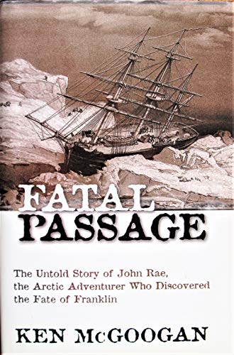 Imagen de archivo de Fatal passage: The untold story of John Rae, the Arctic adventurer who discovered the fate of Franklin a la venta por SecondSale