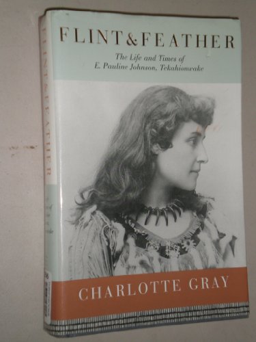 9780002000659: Flint & feather: The life and times of E. Pauline Johnson, Tekahionwake (A Phyllis Bruce book)