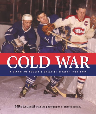 Beispielbild fr Cold War : A Decade of Hockey's Greatest Rivalry, 1959-1969 zum Verkauf von Better World Books