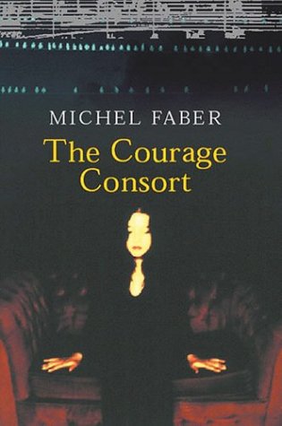 9780002005852: The Courage Consort: Three Novellas [Hardcover] by Faber, Michel