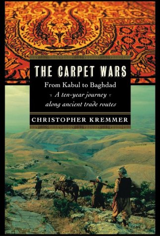 Beispielbild fr The Carpet Wars: From Kabul to Baghdad A Ten-Year Journey Along Ancient Trade Routes zum Verkauf von Barsoom Books