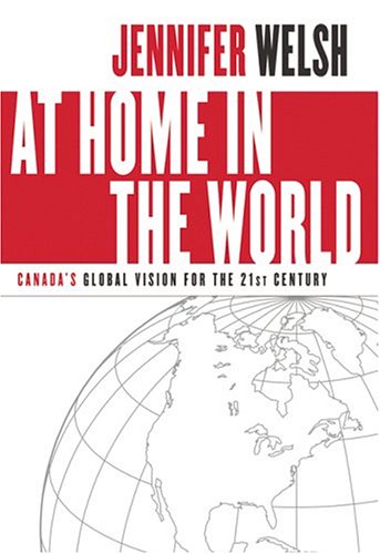 Stock image for At Home in the World : Canada's Global Vision for the 21st Century for sale by Better World Books