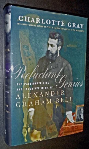 Imagen de archivo de Reluctant Genius : The Passionate Life and Inventive Mind of Alexander Graham Bell a la venta por Better World Books