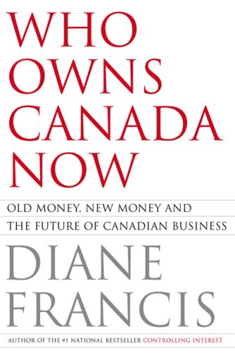 Who Owns Canada Now : Old Money, New Money And The Future Of Canadian Business.