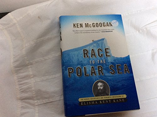 9780002007764: Race To The Polar Sea: The Heroic Voyage Of Elisha Kent Kane