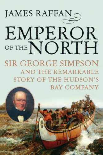 Beispielbild fr Emperor of the North: Sir George Simpson and the Remarkable Story of the Hudson Bay Company zum Verkauf von Lower Beverley Better Books