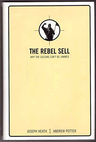 9780002007900: THE REBEL SELL Why the Culture Can't Be Jammed