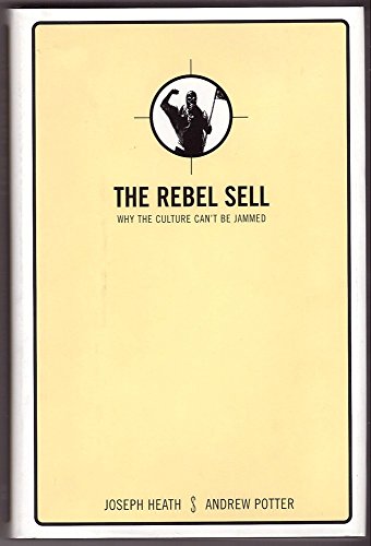 Imagen de archivo de THE REBEL SELL: Why the Culture Cant Be Jammed a la venta por Zoom Books Company