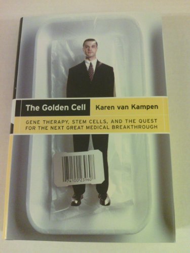 Stock image for The Golden Cell: Gene Therapy, Stem Cells, and the Quest for the Next Great Medical Breakthrough~Karen van Kampen for sale by Ergodebooks