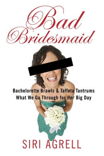 Stock image for Bad Bridesmaid : Bachelorette Brawls and Taffeta Tantrums - What We Go Through for Her Big Day for sale by Better World Books