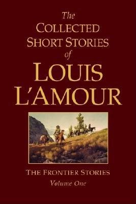 9780002103541: The Collected Short Stories of Louis L'Amour, Volume 1: The Frontier Stories (Hardcover)