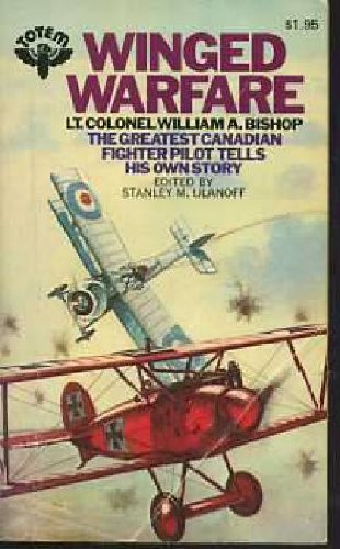 Beispielbild fr WINGED WARFARE; LT. COLONEL WILLIAM A. BISHOP, THE GREATEST CANADIAN FIGHTER PILOT TELLS HIS OWN STORY zum Verkauf von William L. Horsnell