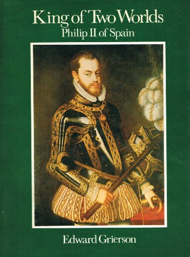 Stock image for King of Two Worlds : Philip II of Spain for sale by Better World Books
