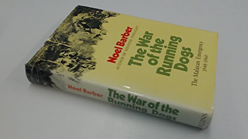 The war of the running dogs: How Malaya defeated the communist guerrillas, 1948-60 (9780002119320) by Barber, Noel