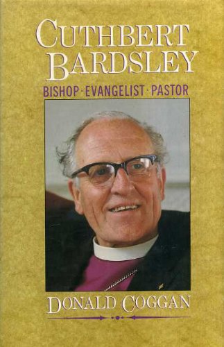 Cuthbert Bardsley: Bishop, Evangelist, Pastor - Coggan, Donald