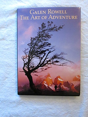 Beispielbild fr Galen Rowell : The Art of Adventure zum Verkauf von Better World Books