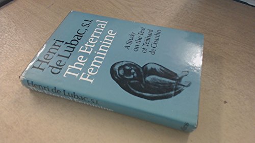 Eternal Feminine: A Study of the Poem by Teilhard de Chardin Followed by Teilhard and the Problems of Today (9780002154628) by Henri De Lubac