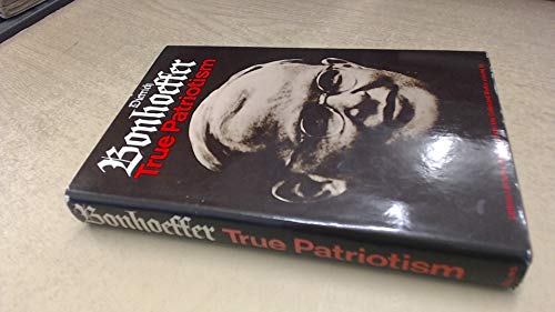 Imagen de archivo de True Patriotism : Letters, Lectures and Notes 1939-45 from the collected works of Dietrich Bonhoeffer volume iii: v. 3, 1939-45 (Letters, Lectures and Notes from the Collected Works) a la venta por WorldofBooks