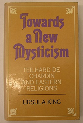 Beispielbild fr TOWARDS A NEW MYSTICISM, TEILHARD DE CHARDIN AND EASTERN RELIGIONS zum Verkauf von Larry W Price Books