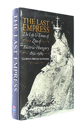 9780002158619: The Last Empress: Life and Times of Zita of Austria-Hungary, 1892-1989