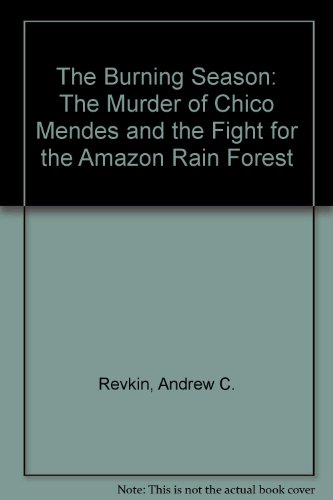 Imagen de archivo de The Burning Season: The Murder of Chico Mendes and the Fight for the Amazon Rain Forest a la venta por WorldofBooks