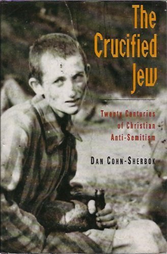 Beispielbild fr The Crucified Jew: Twenty Centuries of Christian Anti-Semitism zum Verkauf von WorldofBooks