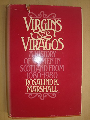Stock image for Virgins and Viragos : A History of Women in Scotland from 1080-1980 for sale by Better World Books Ltd